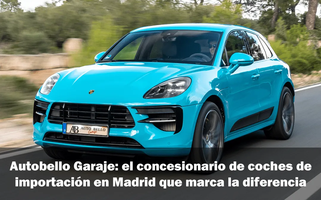 Autobello Garaje: el concesionario de coches de importación en Madrid que marca la diferencia