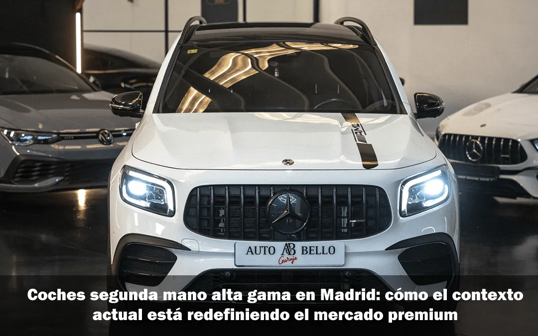 Coches segunda mano alta gama en Madrid: cómo el contexto actual está redefiniendo el mercado premium