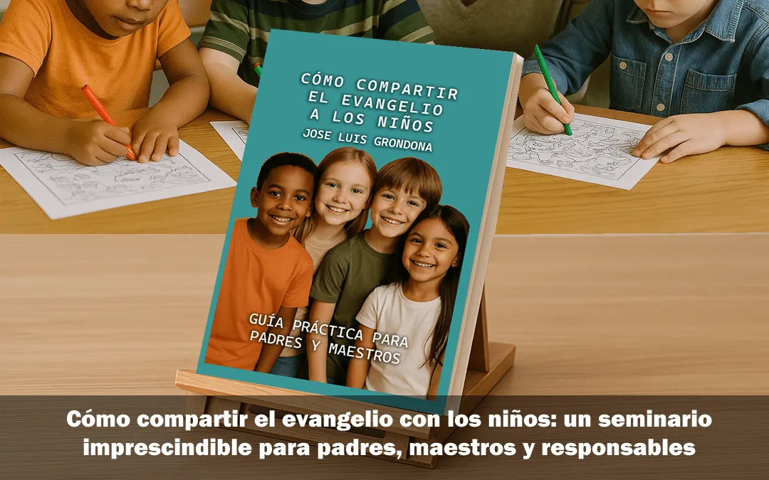 Cómo compartir el evangelio con los niños: un seminario imprescindible para padres, maestros y responsables