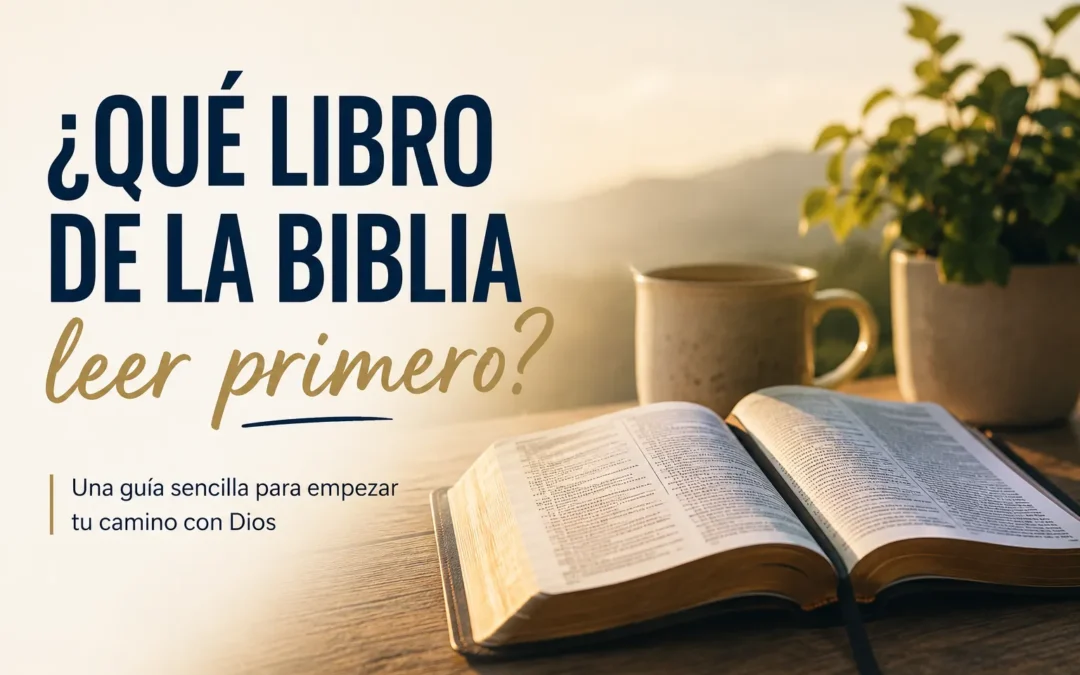 Qué libro de la Biblia leer primero: una decisión más importante de lo que parece